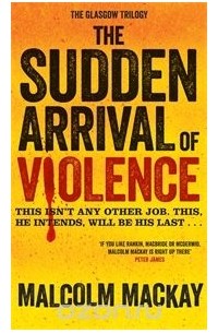 Малкольм Маккей - The Sudden Arrival of Violence