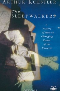 Arthur Koestler - The Sleepwalkers