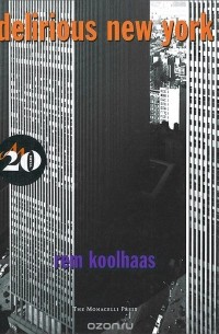 Rem Koolhaas - Delirious New York: A Retroactive Manifesto for Manhattan