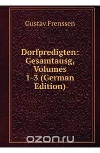 Gustav Frenssen - Dorfpredigten: Gesamtausg., Volumes 1-3