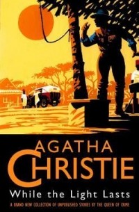 Agatha Christie - While The Light Lasts And Other Stories