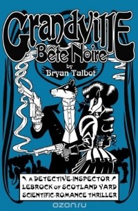 Bryan Talbot - Grandville Bete Noir