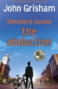 Grisham John - Theodore Boone: The Abduction
