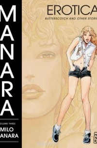 Milo Manara - The Manara Erotica Volume 3: Butterscotch and Other Stories