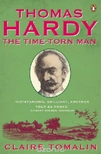 Claire Tomalin - Thomas Hardy: The Time-Torn Man