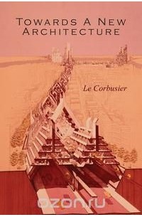 Le Corbusier - Towards a New Architecture