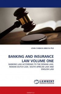 JOHN CHIBAYA MBUYA  PhD - BANKING AND INSURANCE LAW VOLUME ONE