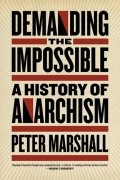 Питер Маршалл - Demanding The Impossible: A History Of Anarchism