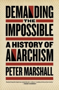 Питер Маршалл - Demanding The Impossible: A History Of Anarchism