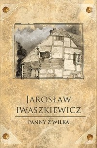 Jarosław Iwaszkiewicz - Panny z Wilka