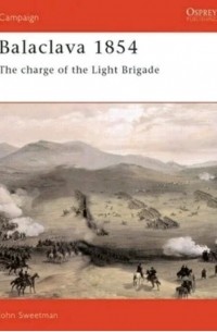 John Sweetman - Balaclava 1854: The Charge of the Light Brigade