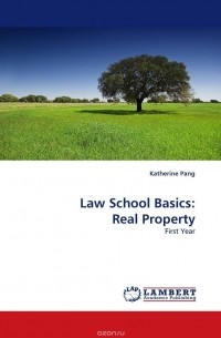 Katherine Pang - Law School Basics: Real Property