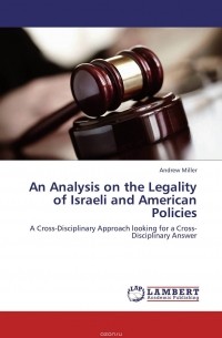 Andrew Miller - An Analysis on the Legality of Israeli and American Policies