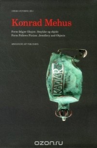  - Konrad Mehus: Form Follows Fiction. Jewellery and Objects (English and Norwegian Edition)