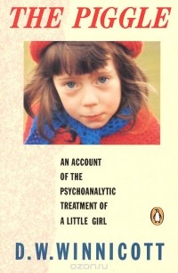 Дональд Вудс Винникотт - The Piggle: An Account of the Psychoanalytic Treatment of a Little Girl