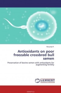 Perumal P. - Antioxidants on poor freezable crossbred bull semen