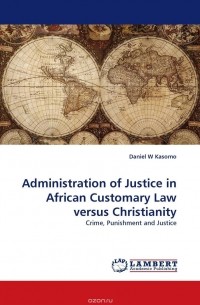 Daniel  W Kasomo - Administration of Justice in African Customary Law versus Christianity