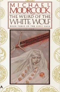 Майкл Муркок - The Weird of the White Wolf