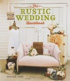 Maggie Lord - The Rustic Wedding Handbook