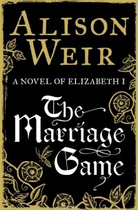 Alison Weir - The Marriage Game