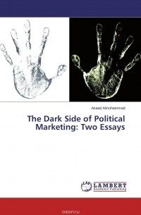 Асаад Алмохаммад - The Dark Side of Political Marketing: Two Essays