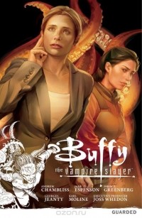Andrew Chambliss, Jane Espenson, Drew Z. Greenberg - Guarded (Buffy the Vampire Slayer Season Nine Vol.3) (сборник)