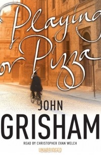 John Grisham - Playing for Pizza