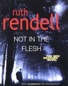 Rendell, Ruth - Not in the Flesh