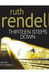 Ruth Rendell - Thirteen Steps Down