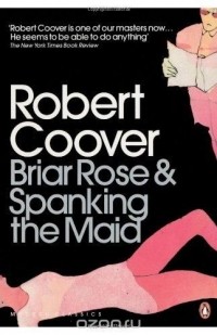 Robert Coover - Briar Rose & Spanking the Maid