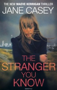 Jane Casey - The Stranger You Know