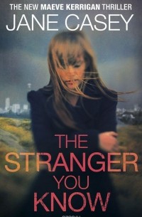 Jane Casey - The Stranger You Know