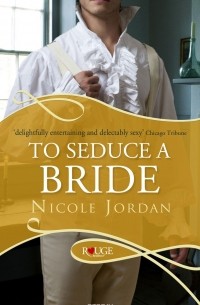 Nicole Jordan - To Seduce a Bride: A Rouge Regency Romance