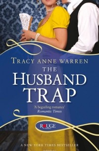 Трейси Энн Уоррен - The Husband Trap: A Rouge Regency Romance