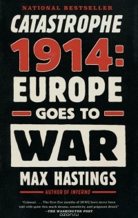 Макс Гастингс - Catastrophe 1914: Europe Goes to War