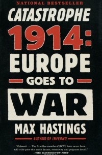 Макс Гастингс - Catastrophe 1914: Europe Goes to War