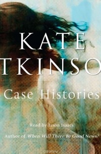 Кейт Аткинсон - Case Histories