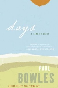 Paul Bowles - Days: A Tangier Diary