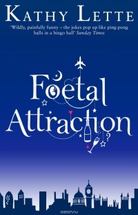 Kathy Lette - Foetal Attraction