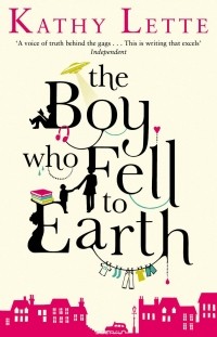 Kathy Lette - The Boy Who Fell To Earth