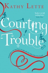 Kathy Lette - Courting Trouble