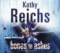 Kathy Reichs - Bones to Ashes