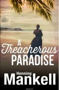 Henning Mankell - A Treacherous Paradise