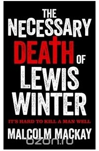 Малкольм Маккей - The Necessary Death of Lewis Winter
