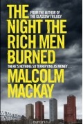 Малкольм Маккей - The Night the Rich Men Burned