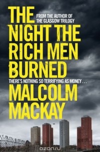 Малкольм Маккей - The Night the Rich Men Burned