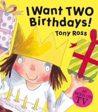 Тони Росс - I Want Two Birthdays!