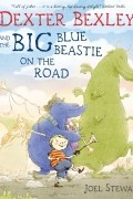 Джоэл Стюарт - Dexter Bexley and the Big Blue Beastie on the Road