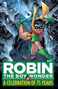 Билл Фингер - Robin, The Boy Wonder: A Celebration of 75 Years