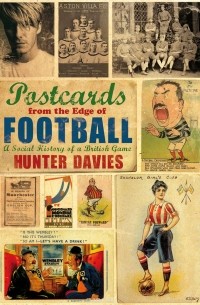 Hunter Davies - Postcards from the Edge of Football